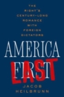 Image for America last  : the right&#39;s century-long romance with foreign dictators