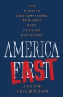 Image for America Last: The Right&#39;s Century-Long Romance With Foreign Dictators