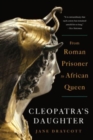 Image for Cleopatra`s Daughter - From Roman Prisoner to African Queen