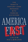 Image for America Last : The Right&#39;s Century-Long Romance with Foreign Dictators