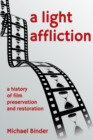 Image for A light affliction  : a history of film preservation and restoration