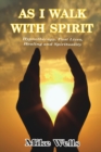 Image for As I Walk with Spirit: Hypnotherapy, Past Lives, Healing and Spirituality