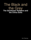 Image for Black and the Grey: The Gentlemen Robbers and the China Dolls.