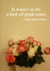 Image for It wasn&#39;t to be a bed of pink roses