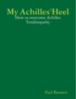 Image for My Achilles&#39; Heel: How to Overcome Achilles Tendinopathy
