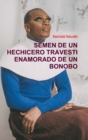 Image for Semen De Un Hechicero Travesti Enamorado De Un Bonobo