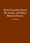 Image for How Cannabis Saved My Sanity and Other Related Stories