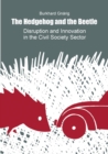 Image for The Hedgehog and the Beetle. Disruption and Innovation in the Civil Society Sector.