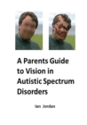 Image for A Parents Guide to Vision in Autistic Spectrum Disorders