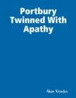 Image for Portbury Twinned With Apathy