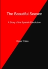 Image for The Beautiful Season A Story of the Spanish Revolution