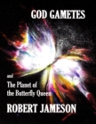 Image for God Gametes and the Planet of the Butterfly Queen