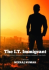 Image for The I.T. Immigrant: an Extraordinary Journey of an Ordinary Immigrant from India