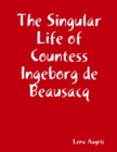 Image for Singular Life of Countess Ingeborg de Beausacq