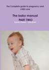 Image for The Complete Guide to Pregnancy and Child Care - the Baby Manual - Part Two