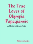 Image for True Loves of Olympia Papayiannis
