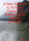 Image for A New Method to Achieve Fluency in Reading and Writing Chinese.