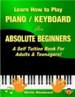 Image for Learn How to Play Piano Keyboard for Absolute Beginners: A Self Tuition Book for Adults and Teenagers!