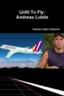 Image for Unfit To Fly : Andreas Lubitz