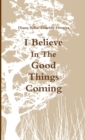 Image for I Believe in the Good Things Coming