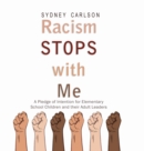 Image for Racism STOPS with Me : A Pledge of Intention for Elementary School Children (and their Adult Leaders)