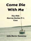Image for Come Die With Me: The 19th Murray Barber P I Case