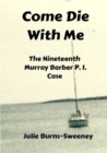 Image for Come Die With Me: The 19th Murray Barber P I Case