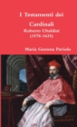 Image for I Testamenti Dei Cardinali: Roberto Ubaldini (1578-1635)