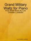 Image for Grand Military Waltz for Piano - Pure Sheet Music By Lars Christian Lundholm