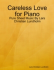 Image for Careless Love for Piano - Pure Sheet Music By Lars Christian Lundholm