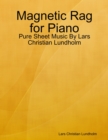 Image for Magnetic Rag for Piano - Pure Sheet Music By Lars Christian Lundholm