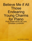 Image for Believe Me if All Those Endearing Young Charms for Piano - Pure Sheet Music By Lars Christian Lundholm