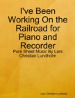 Image for I&#39;ve Been Working On the Railroad for Piano and Recorder - Pure Sheet Music By Lars Christian Lundholm