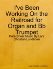 Image for I&#39;ve Been Working On the Railroad for Organ and Bb Trumpet - Pure Sheet Music By Lars Christian Lundholm