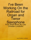 Image for I&#39;ve Been Working On the Railroad for Organ and Tenor Saxophone - Pure Sheet Music By Lars Christian Lundholm