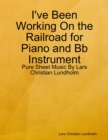 Image for I&#39;ve Been Working On the Railroad for Piano and Bb Instrument - Pure Sheet Music By Lars Christian Lundholm