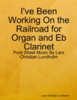 Image for I&#39;ve Been Working On the Railroad for Organ and Eb Clarinet - Pure Sheet Music By Lars Christian Lundholm