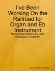 Image for I&#39;ve Been Working On the Railroad for Organ and Eb Instrument - Pure Sheet Music By Lars Christian Lundholm