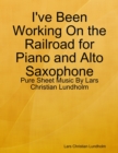 Image for I&#39;ve Been Working On the Railroad for Piano and Alto Saxophone - Pure Sheet Music By Lars Christian Lundholm