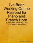 Image for I&#39;ve Been Working On the Railroad for Piano and French Horn - Pure Sheet Music By Lars Christian Lundholm