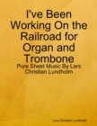 Image for I&#39;ve Been Working On the Railroad for Organ and Trombone - Pure Sheet Music By Lars Christian Lundholm
