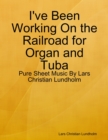 Image for I&#39;ve Been Working On the Railroad for Organ and Tuba - Pure Sheet Music By Lars Christian Lundholm
