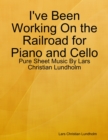 Image for I&#39;ve Been Working On the Railroad for Piano and Cello - Pure Sheet Music By Lars Christian Lundholm