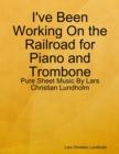 Image for I&#39;ve Been Working On the Railroad for Piano and Trombone - Pure Sheet Music By Lars Christian Lundholm