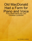 Image for Old MacDonald Had a Farm for Piano and Voice - Pure Sheet Music By Lars Christian Lundholm