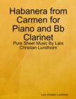 Image for Habanera from Carmen for Piano and Bb Clarinet - Pure Sheet Music By Lars Christian Lundholm