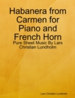 Image for Habanera from Carmen for Piano and French Horn - Pure Sheet Music By Lars Christian Lundholm