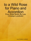 Image for To a Wild Rose for Piano and Accordion - Pure Sheet Music By Lars Christian Lundholm