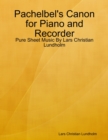 Image for Pachelbel&#39;s Canon for Piano and Recorder - Pure Sheet Music By Lars Christian Lundholm
