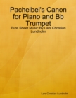 Image for Pachelbel&#39;s Canon for Piano and Bb Trumpet - Pure Sheet Music By Lars Christian Lundholm